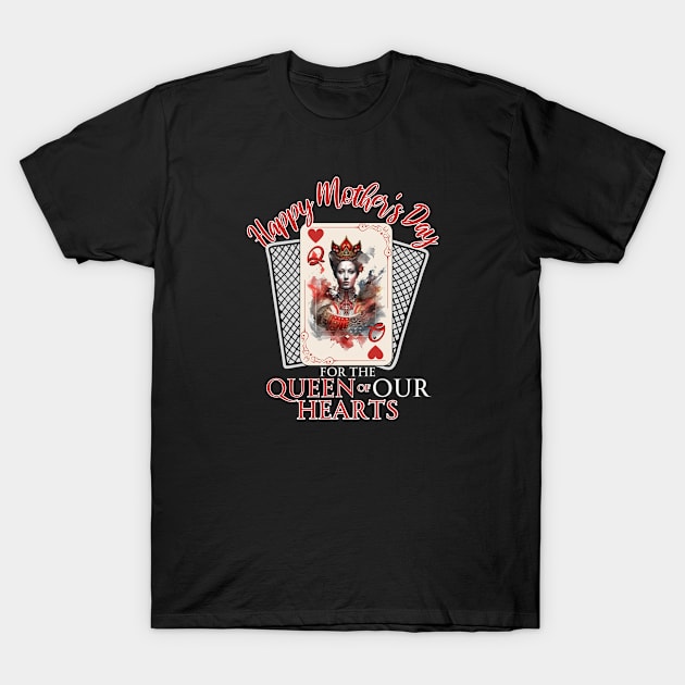 Happy Mother's Day for the Queen of Our Hearts T-Shirt by INK-redible Marvels